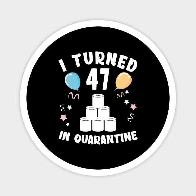 I Turned 47 In Quarantine Magnet by Kagina